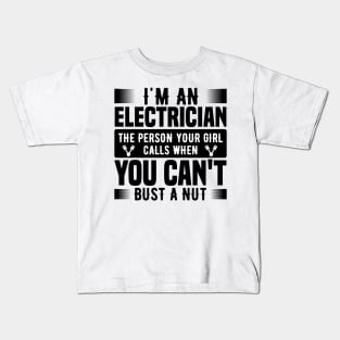 I'm an electrician the person your girl calls when you can't bust a nut Kids T-Shirt